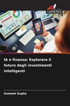 Sumeet Gupta - IA e finanza: Esplorare il futuro degli investimenti intelligenti