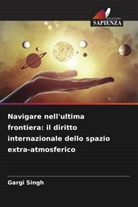 Gargi Singh - Navigare nell'ultima frontiera: il diritto internazionale dello spazio extra-atmosferico