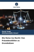 Ahtshamuddin Ansari, Gargi Singh - Die Reise ins Recht: Von Präzedenzfällen zu Grundsätzen
