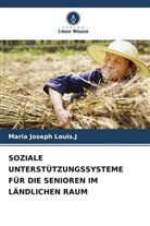 Maria Joseph Louis J, Maria Joseph Louis. J, Maria Joseph Louis.J - SOZIALE UNTERSTÜTZUNGSSYSTEME FÜR DIE SENIOREN IM LÄNDLICHEN RAUM