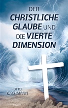 Otto Bachmann - Der christliche Glaube und die vierte Dimension