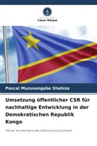 Pascal Muzusangabo Shahiza - Umsetzung öffentlicher CSR für nachhaltige Entwicklung in der Demokratischen Republik Kongo