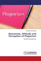 Shubhangi Kale-Ingole - Awareness, Attitude and Perception of Plagiarism