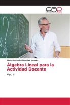 Marco Antonio González Morales - Álgebra Lineal para la Actividad Docente