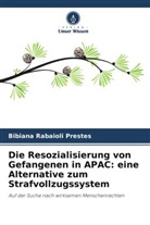 Bibiana Rabaioli Prestes - Die Resozialisierung von Gefangenen in APAC: eine Alternative zum Strafvollzugssystem