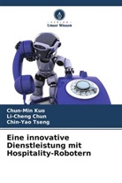 Li-Cheng Chun, Chun-Min Kuo, Chin-Yao Tseng - Eine innovative Dienstleistung mit Hospitality-Robotern