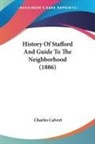 Charles Calvert - History Of Stafford And Guide To The Neighborhood (1886)