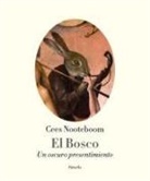 Cees Nooteboom - El Bosco : un oscuro presentimiento