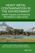 Veer Kumar Singh, Ashish Kumar, Kumar Ashish, Vishal Mishra, Sachchida Nand Rai, … - Heavy Metal Contamination in the Environment Health Impacts and Potential Remediation Approaches