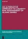 Muhammed Habib Dolgun, Abbas Mirakhor - An Alternative Approach to Liquidity Risk Management of Islamic Banks