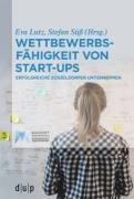 Eva Lutz, Stefan Süß - Wettbewerbsfähigkeit von Start-ups Erfolgreiche Düsseldorfer Unternehmen