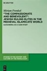 Miriam Frenkel, Tzemah Yoreh - "The Compassionate and Benevolent": Jewish Ruling Elites in the Medieval Islamicate World