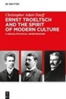 Christopher Adair-Toteff - Ernst Troeltsch and the Spirit of Modern Culture