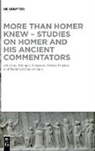 Patrick Finglass, Antonios Rengakos, Bernhard Zimmermann - More than Homer Knew - Studies on Homer and His Ancient Commentators