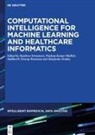Pradeep Kumar Mallick, Manjusha Pandey, Rajshree Srivastava, Siddharth Swarup Rautaray, Sidd Swarup Rautaray et al - Computational Intelligence for Machine Learning and Healthcare Informatics