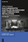 Julius Erdmann - Kultursemiotik digitaler Bildzeichen der tunesischen Revolution