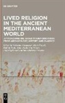 European Research Council (ERC), Valentino Gasparini, Maik Patzelt, Rubina Raja, Rubina Raja et al, Anna-Katharina Rieger... - Lived Religion in the Ancient Mediterranean World