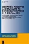 Herbjørn Andresen, Ragnar Audunson, Cicilie Fagerlid, Cicilie Fagerlid et al, Erik Henningsen, Hans-Christoph Hobohm... - Libraries, Archives and Museums as Democratic Spaces in a Digital Age