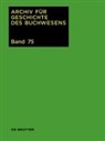 Björn Biester, Historische Kommission Des Börsenvereins, Carsten Wurm - Archiv für Geschichte des Buchwesens - Band 75: 2020