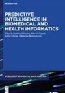 Siddhartha Bhattacharyya, Nhu Gia Nguyen, Ashish Khanna, Ashish Khanna et al, Nhu Gia Nguyen, Rajshree Srivastava - Predictive Intelligence in Biomedical and Health Informatics