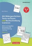 Bernd Wehren, Bernd Wehren - 2 in 1: Mit Bildergeschichten Texte verfassen und Rechtschreibung trainieren - Band 2: Klasse 2/3, Bd.2