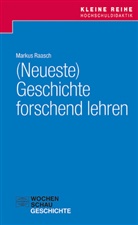 Markus Raasch - (Neueste) Geschichte forschend lehren