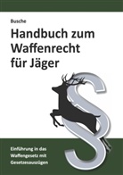 André Busche - Handbuch zum Waffenrecht für Jäger