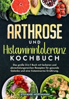 Stefanie Hoffmann - Arthrose und Histaminintoleranz Kochbuch