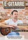 Sebastian Schulz - E-Gitarre lernen leicht gemacht - Das E-Gitarrenbuch für Anfänger