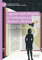 Leanne Bibby, Gina Wisker, Heidi Yeandle - Legacies and Lifespans in Contemporary Women's Writing