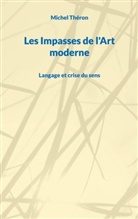 Michel Théron - Les Impasses de l'Art moderne