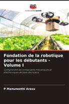 P Manuneethi Arasu, P. Manuneethi Arasu - Fondation de la robotique pour les débutants - Volume I