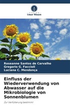 Luciana C. Mendonça, Gregorio G Faccioli, Gregorio G. Faccioli, Roseanne Santos de Carvalho - Einfluss der Wiederverwendung von Abwasser auf die Mikrobiologie von Sonnenblumen