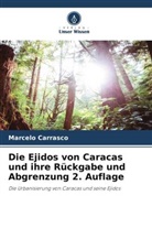 Marcelo Carrasco - Die Ejidos von Caracas und ihre Rückgabe und Abgrenzung 2. Auflage