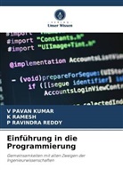 V PAVAN KUMAR, V. Pavan Kumar, K RAMESH, K. Ramesh, P RAVINDRA REDDY, P. Ravindra Reddy - Einführung in die Programmierung