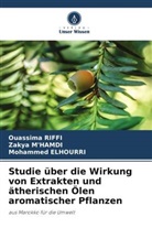 Mohammed Elhourri, Zakya M'Hamdi, Ouassima Riffi - Studie über die Wirkung von Extrakten und ätherischen Ölen aromatischer Pflanzen