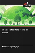 Akanksha Upadhyaya - IA e società: Dare forma al futuro