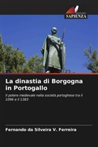 Fernando da Silveira V. Ferreira - La dinastia di Borgogna in Portogallo