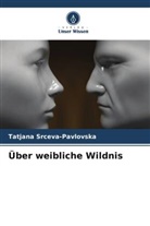 Tatjana Srceva-Pavlovska - Über weibliche Wildnis