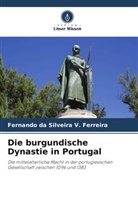 Fernando da Silveira V Ferreira, Fernando da Silveira V. Ferreira - Die burgundische Dynastie in Portugal