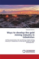 Mukhiddin Kosimov - Ways to develop the gold mining industry in Uzbekistan