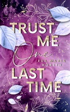 Eva Maria Höreth, Eva Maria Höreth, Eva Maria Höreth - Trust me one last time