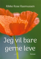 Rikke Rose Rasmussen - Jeg vil bare gerne leve