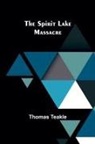 Thomas Teakle - The Spirit Lake Massacre