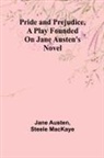 Jane Austen, Steele Mackaye - Pride and Prejudice, a play founded on Jane Austen's novel