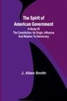 J. Allen Smith - The Spirit of American Government; A Study Of The Constitution