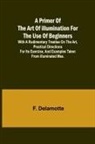 F. Delamotte - A Primer of the Art of Illumination for the Use of Beginners; With a rudimentary treatise on the art, practical directions for its exercise, and examples taken from illuminated mss