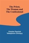 Charles Paschal Telesphore Chiniq - The Priest, the Woman and the Confessional