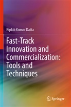 Biplab Kumar Datta - Fast-Track Innovation and Commercialization: Tools and Techniques