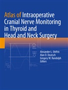 Alan D Deutsch, Alan D. Deutsch, Gregory W. Randolph, Alexander L. Shifrin, Gregory W Randolph - Atlas of Intraoperative Cranial Nerve Monitoring in Thyroid and Head and Neck Surgery